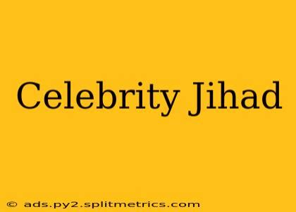 celeb jihad|Celeb Jihad